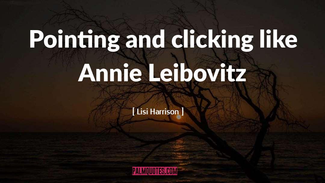 Lisi Harrison Quotes: Pointing and clicking like Annie