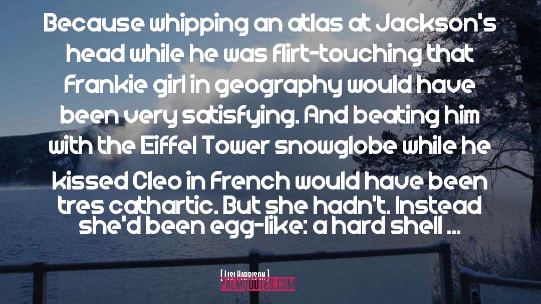 Lisi Harrison Quotes: Because whipping an atlas at