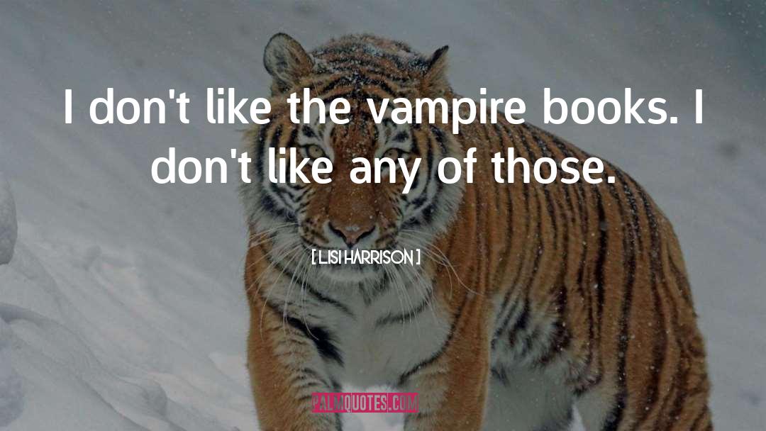 Lisi Harrison Quotes: I don't like the vampire