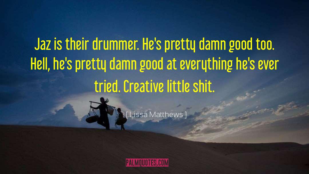 Lissa Matthews Quotes: Jaz is their drummer. He's