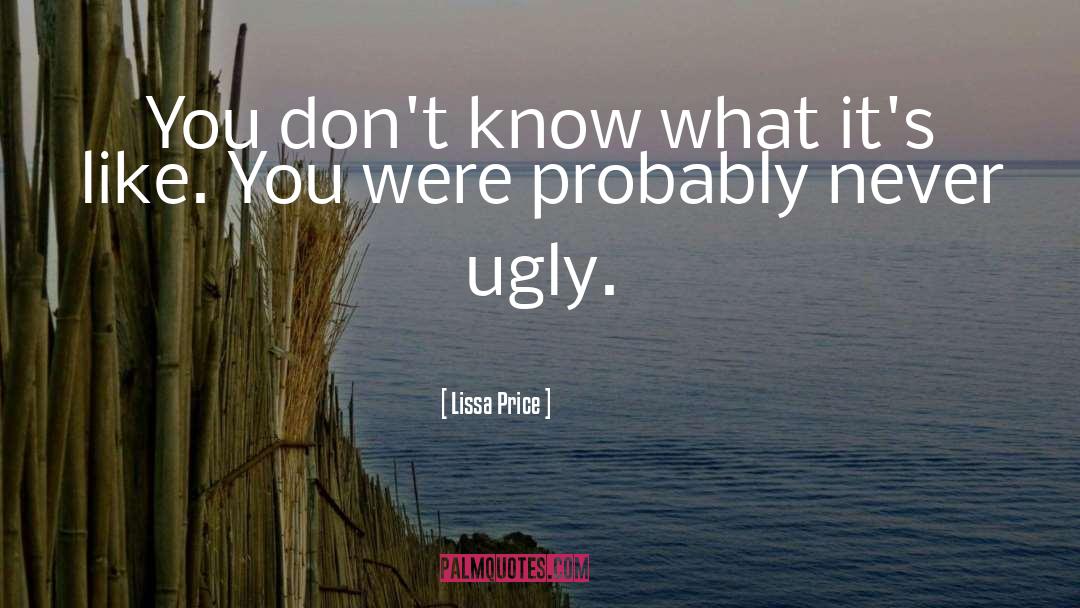 Lissa Price Quotes: You don't know what it's