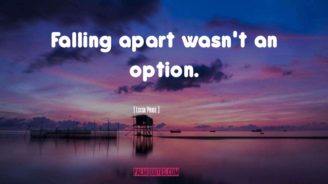 Lissa Price Quotes: Falling apart wasn't an option.