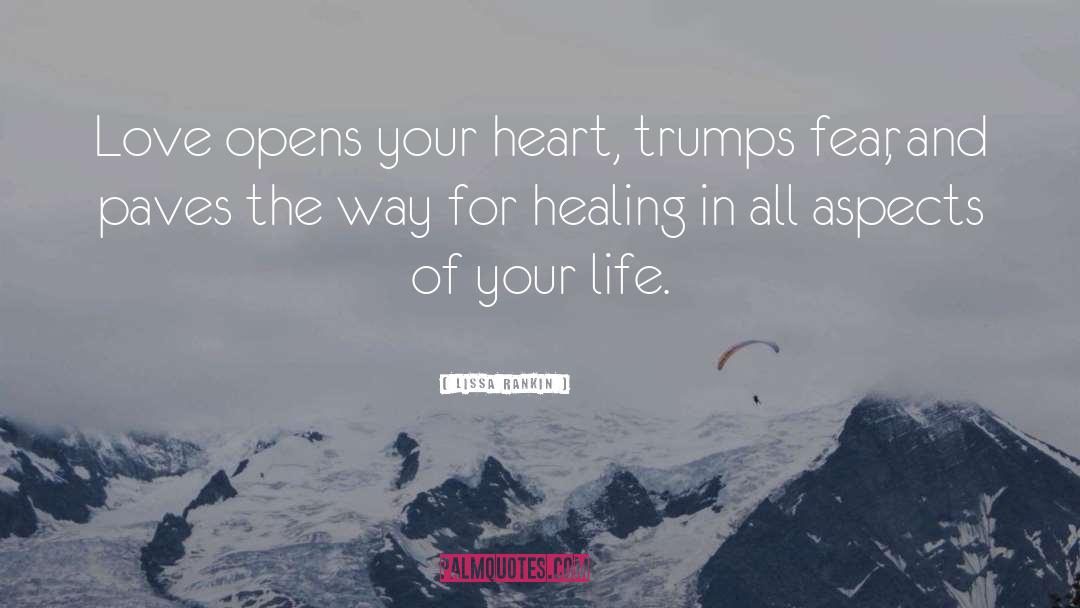 Lissa Rankin Quotes: Love opens your heart, trumps