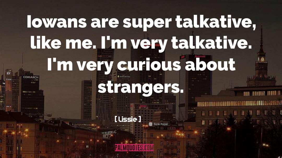 Lissie Quotes: Iowans are super talkative, like