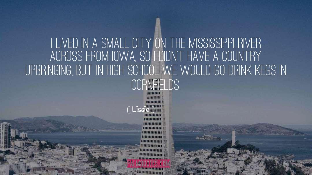 Lissie Quotes: I lived in a small