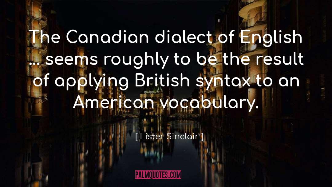 Lister Sinclair Quotes: The Canadian dialect of English