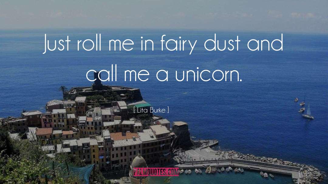 Lita Burke Quotes: Just roll me in fairy