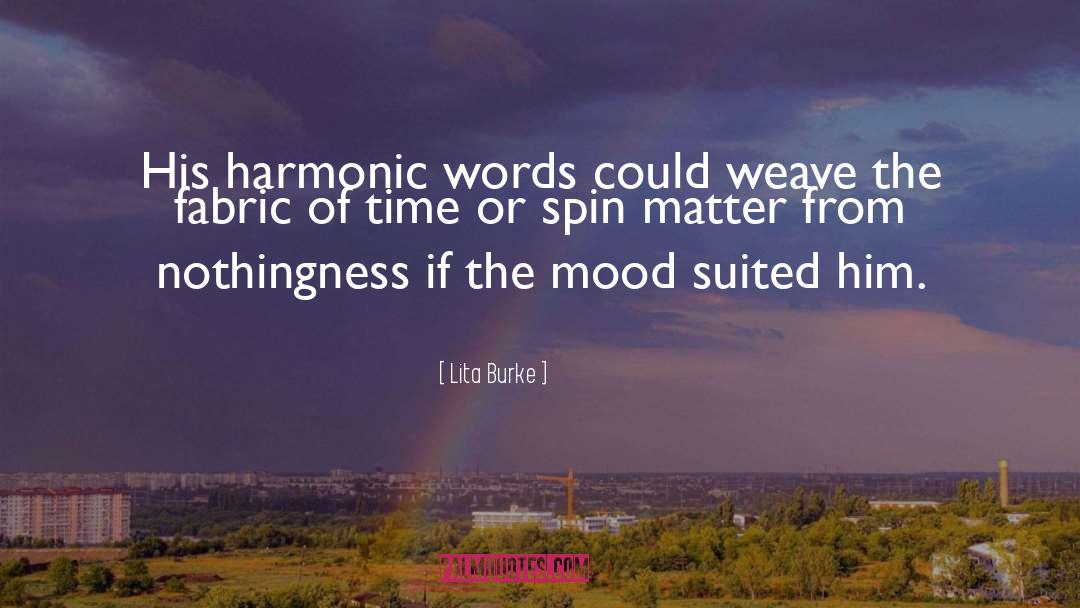 Lita Burke Quotes: His harmonic words could weave