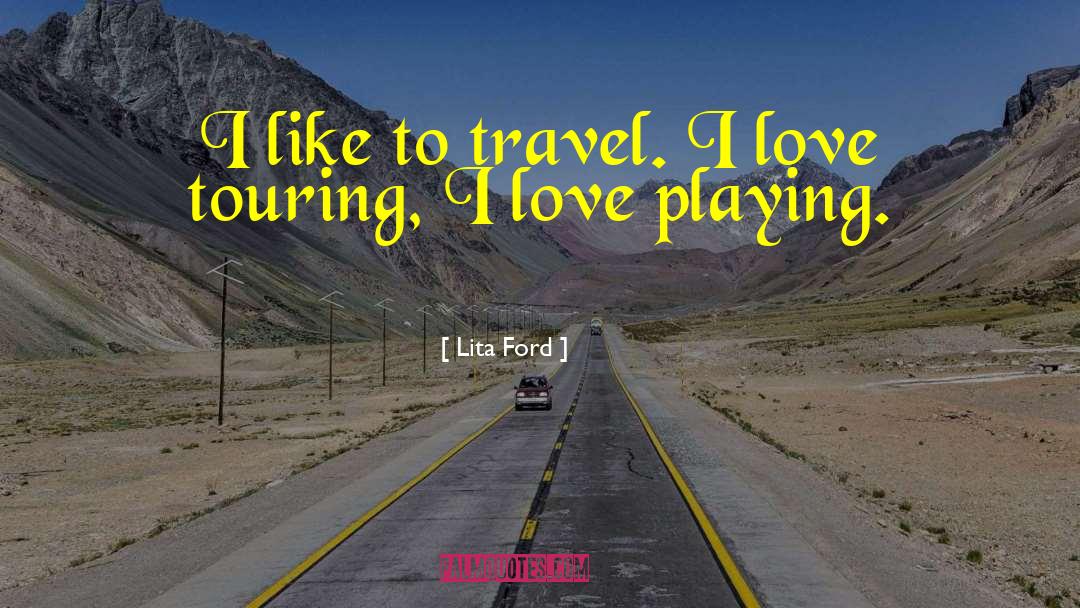 Lita Ford Quotes: I like to travel. I