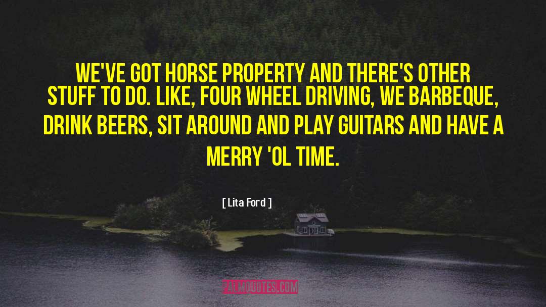 Lita Ford Quotes: We've got horse property and
