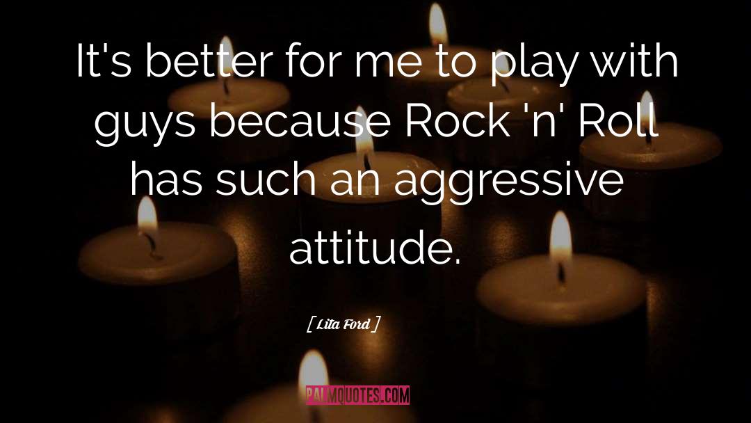 Lita Ford Quotes: It's better for me to