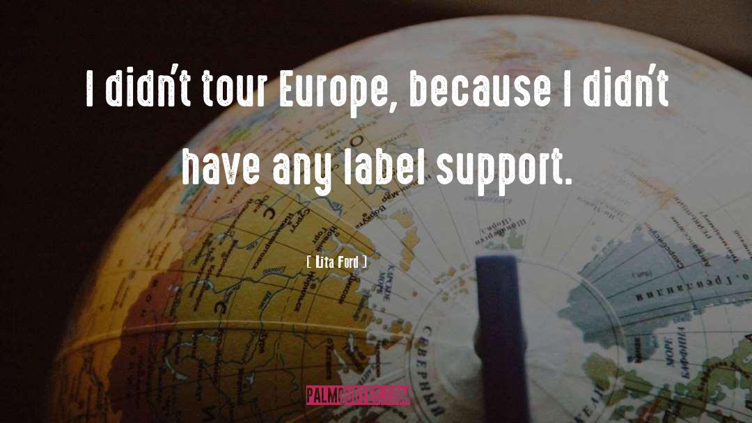 Lita Ford Quotes: I didn't tour Europe, because