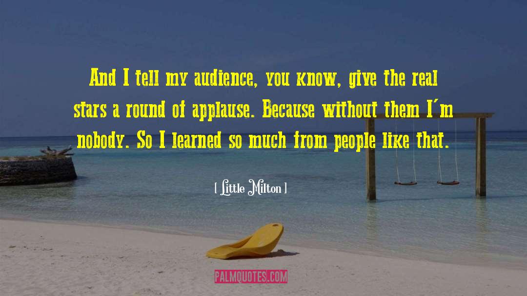 Little Milton Quotes: And I tell my audience,