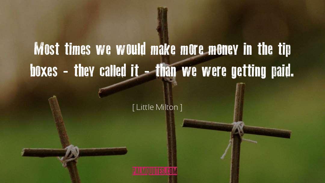 Little Milton Quotes: Most times we would make