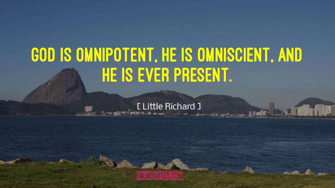 Little Richard Quotes: God is omnipotent, He is