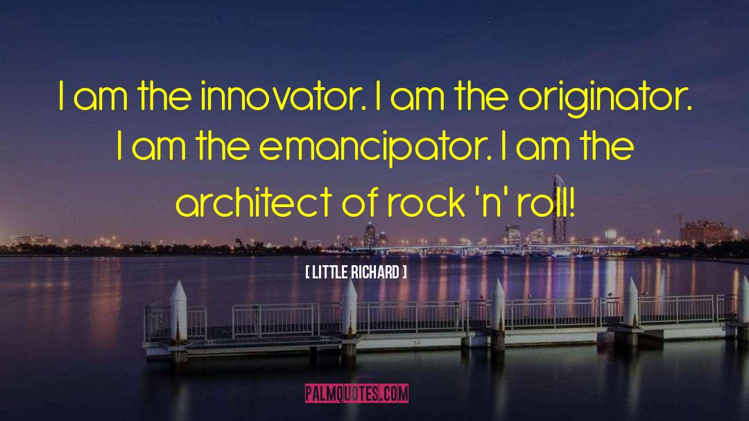 Little Richard Quotes: I am the innovator. I