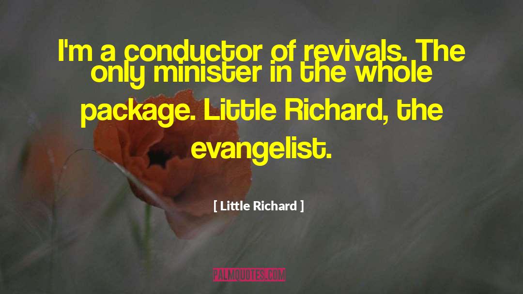 Little Richard Quotes: I'm a conductor of revivals.