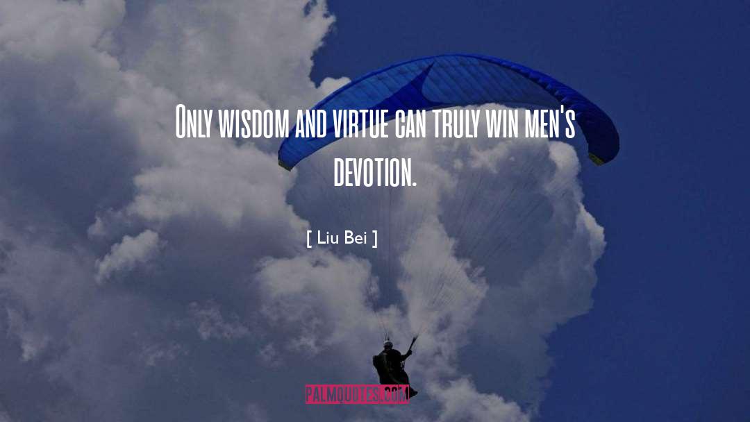 Liu Bei Quotes: Only wisdom and virtue can