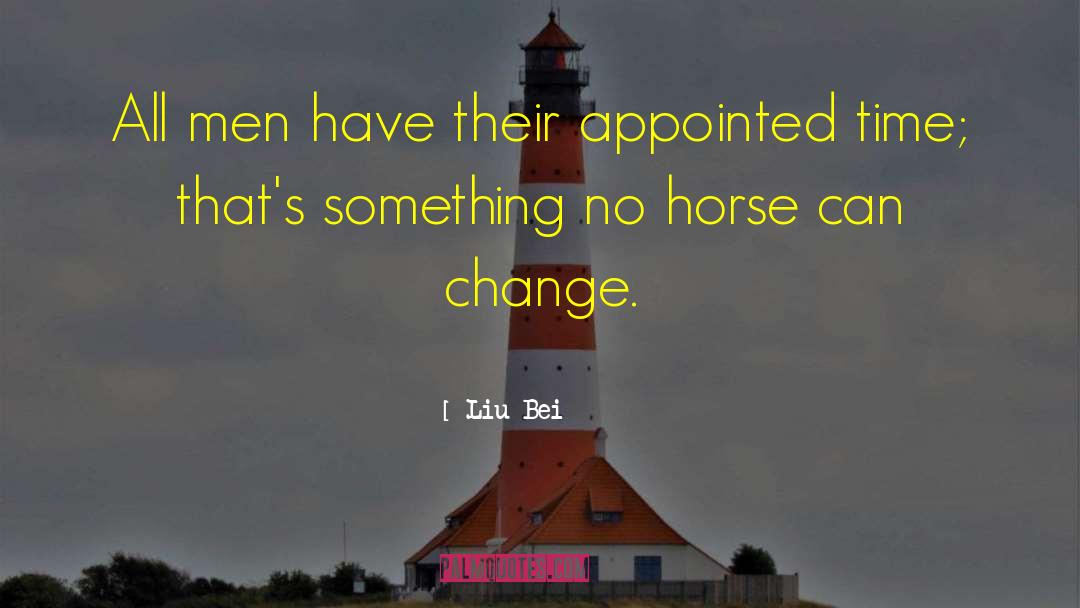 Liu Bei Quotes: All men have their appointed