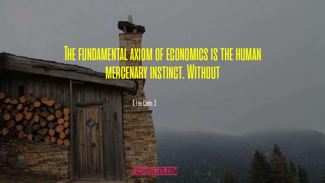 Liu Cixin Quotes: The fundamental axiom of economics