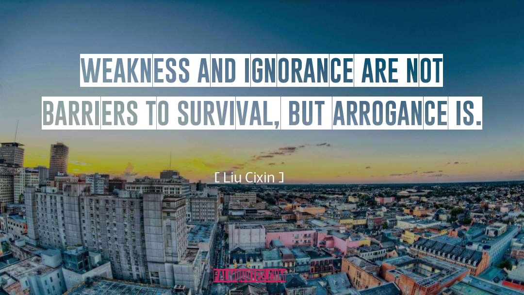 Liu Cixin Quotes: Weakness and ignorance are not