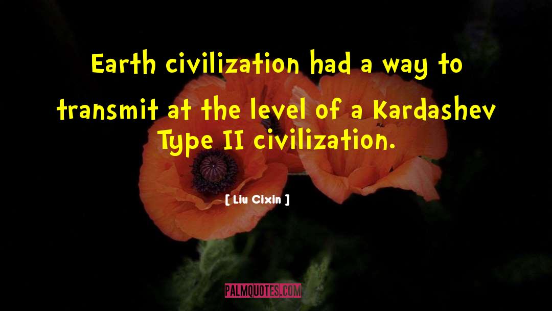 Liu Cixin Quotes: Earth civilization had a way