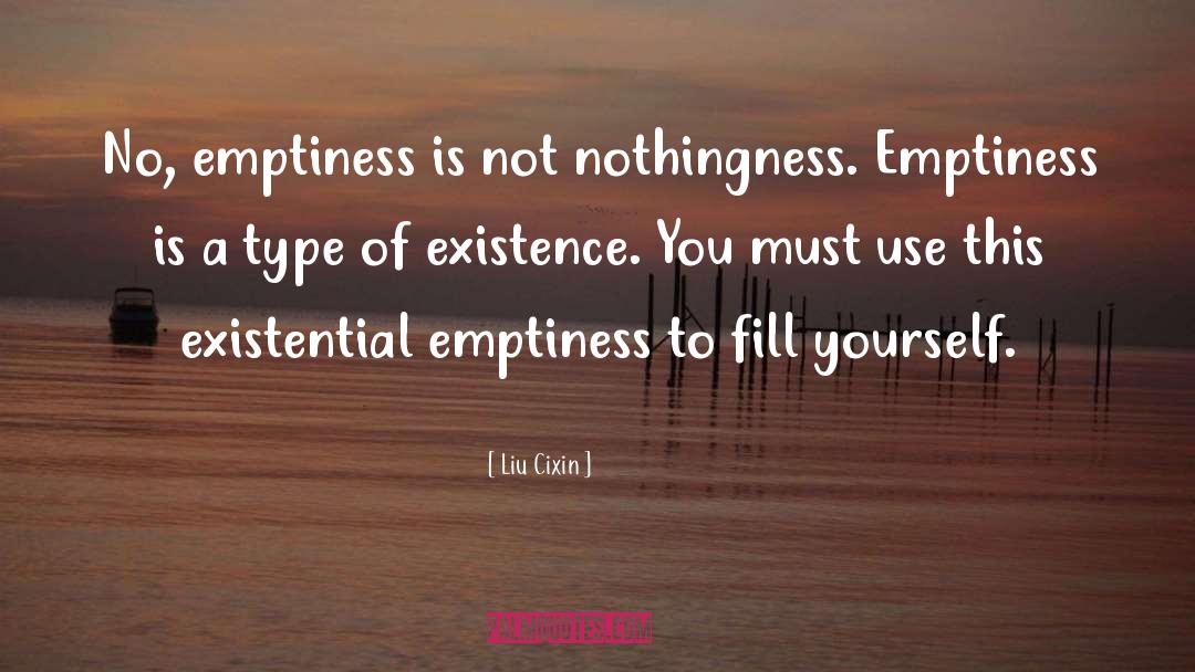 Liu Cixin Quotes: No, emptiness is not nothingness.