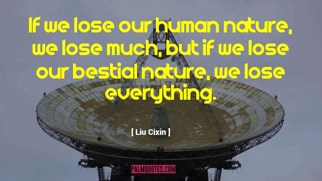 Liu Cixin Quotes: If we lose our human