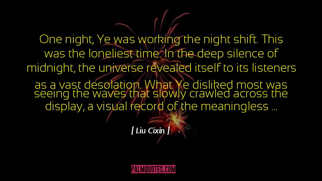 Liu Cixin Quotes: One night, Ye was working