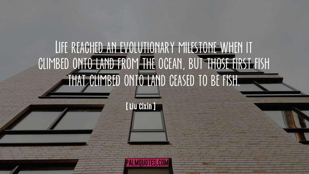 Liu Cixin Quotes: Life reached an evolutionary milestone