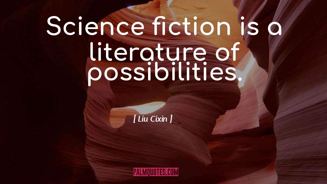 Liu Cixin Quotes: Science fiction is a literature