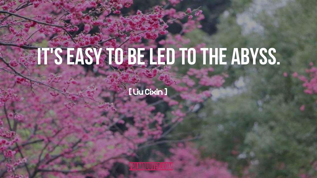 Liu Cixin Quotes: It's easy to be led