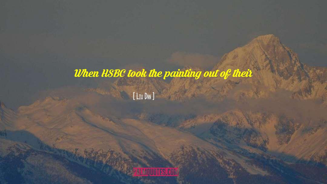Liu Dan Quotes: When HSBC took the painting