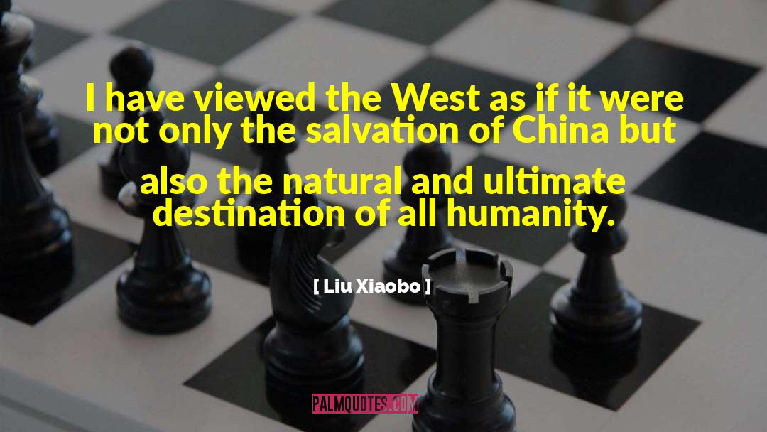 Liu Xiaobo Quotes: I have viewed the West