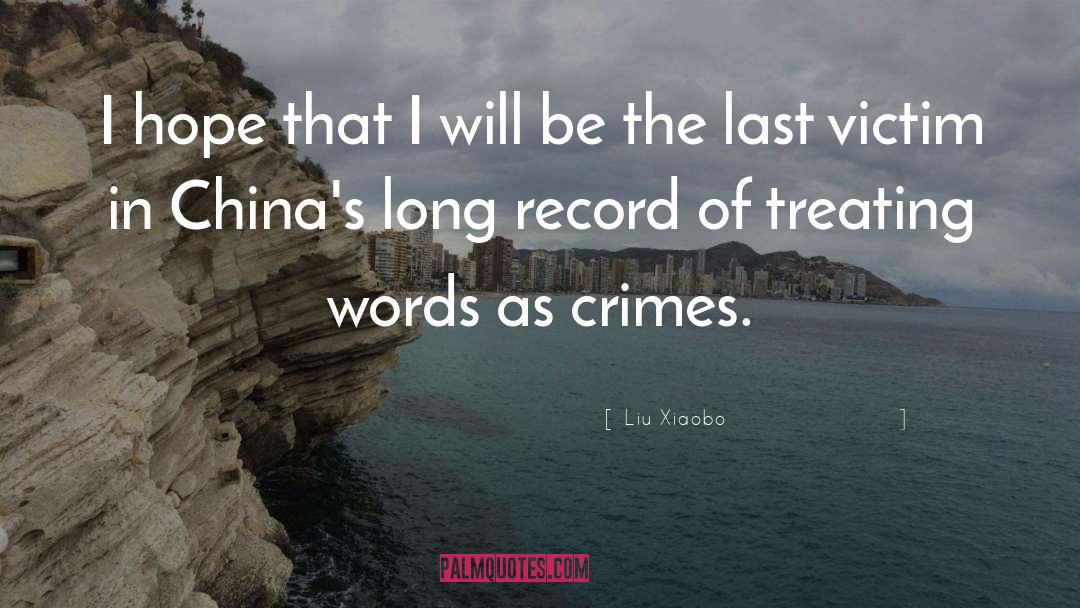 Liu Xiaobo Quotes: I hope that I will