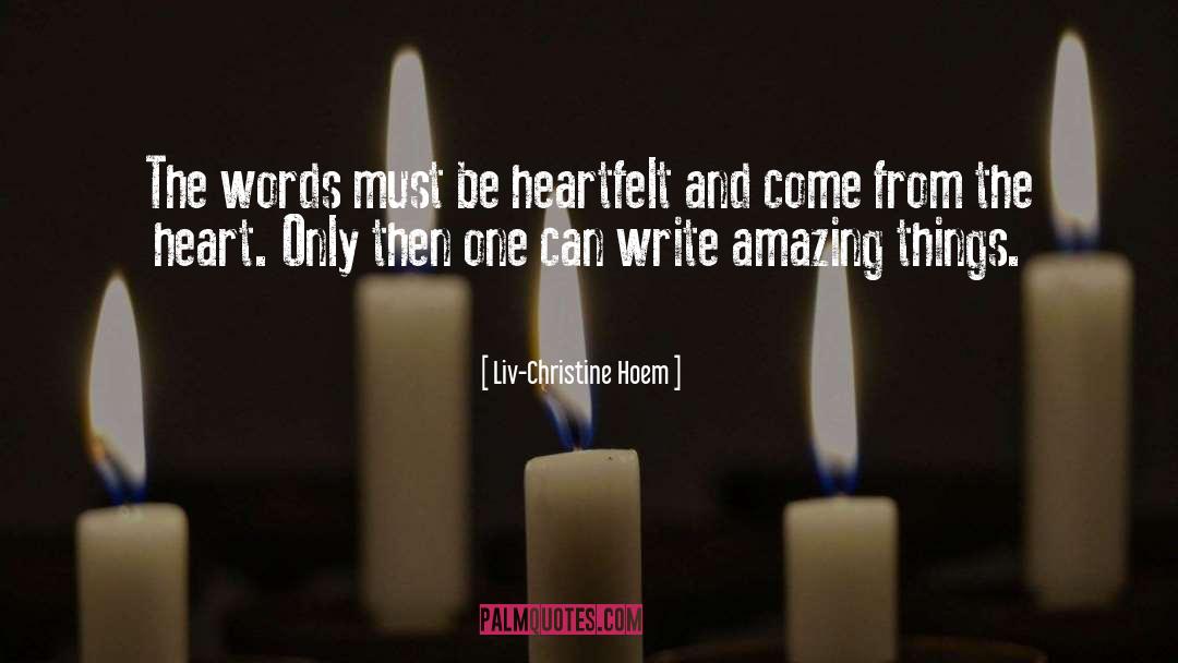 Liv-Christine Hoem Quotes: The words must be heartfelt