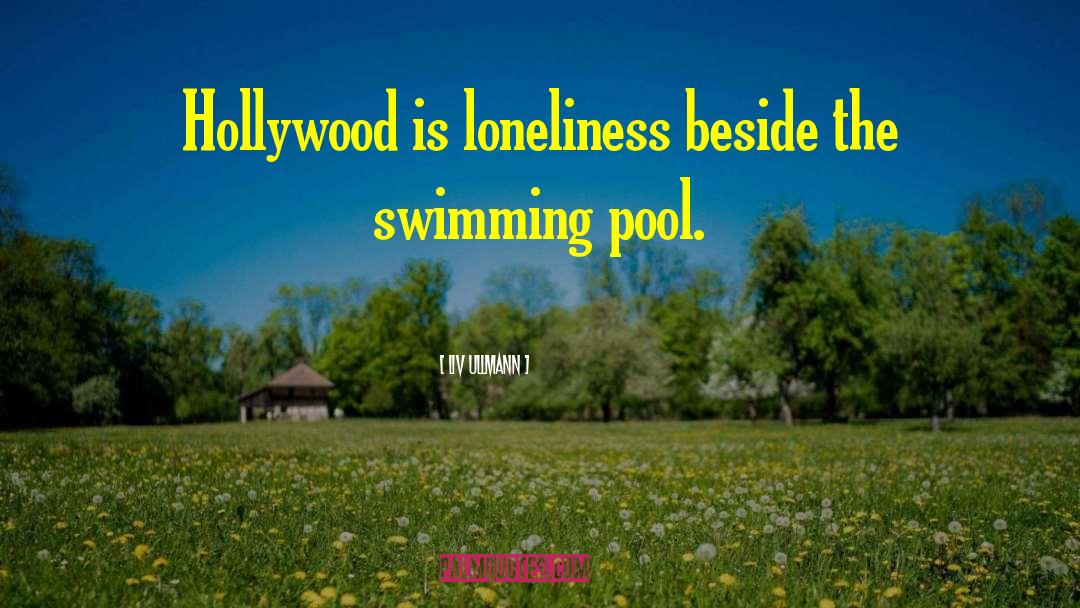 Liv Ullmann Quotes: Hollywood is loneliness beside the