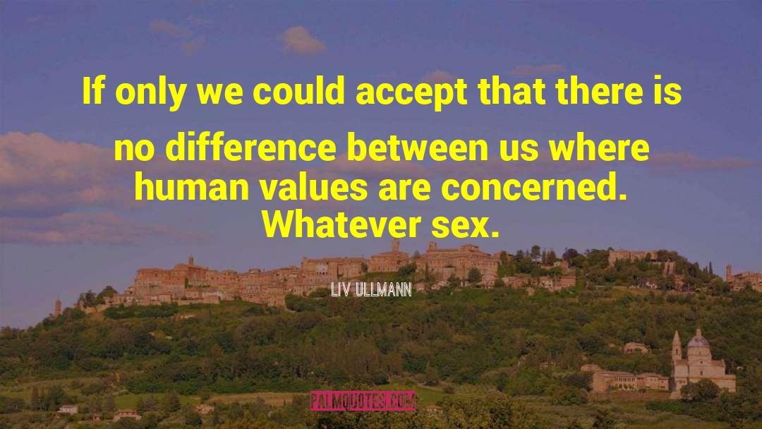 Liv Ullmann Quotes: If only we could accept