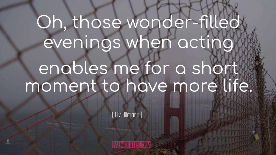Liv Ullmann Quotes: Oh, those wonder-filled evenings when