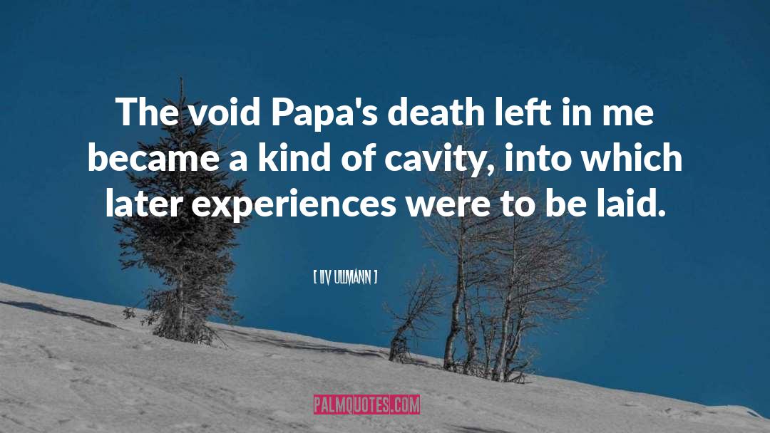 Liv Ullmann Quotes: The void Papa's death left