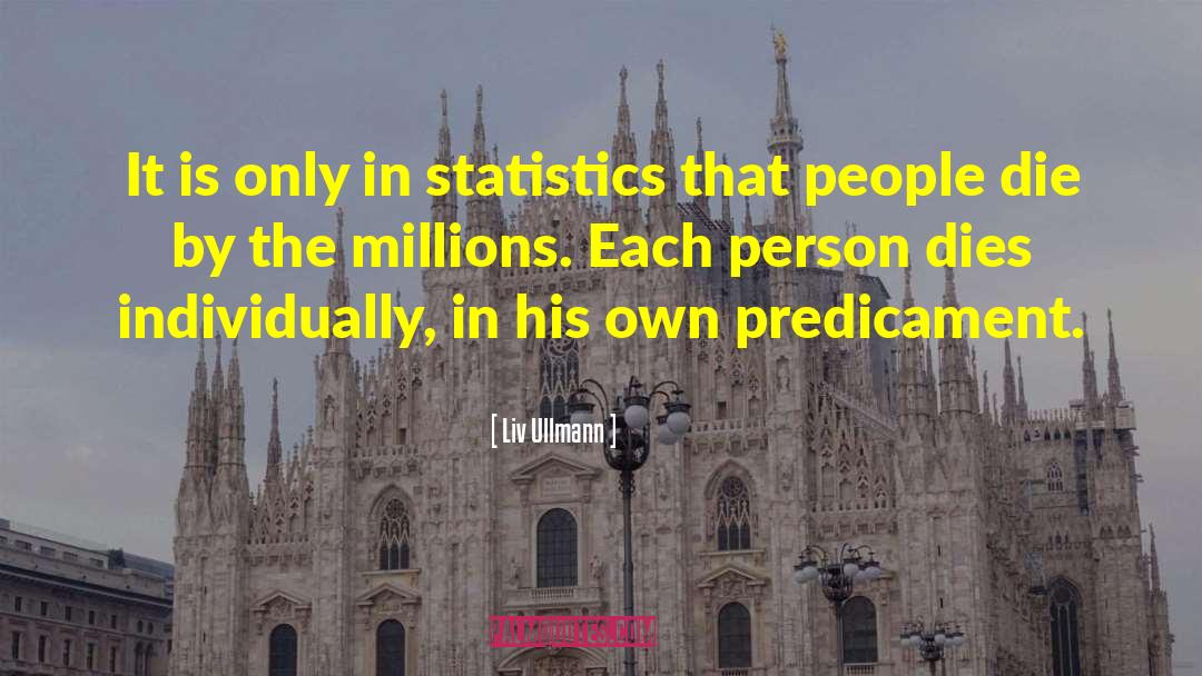 Liv Ullmann Quotes: It is only in statistics