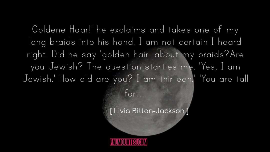 Livia Bitton-Jackson Quotes: Goldene Haar!' he exclaims and