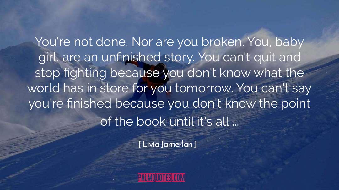 Livia Jamerlan Quotes: You're not done. Nor are