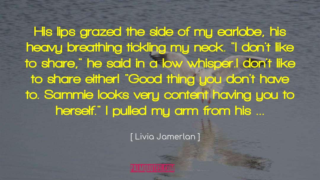 Livia Jamerlan Quotes: His lips grazed the side