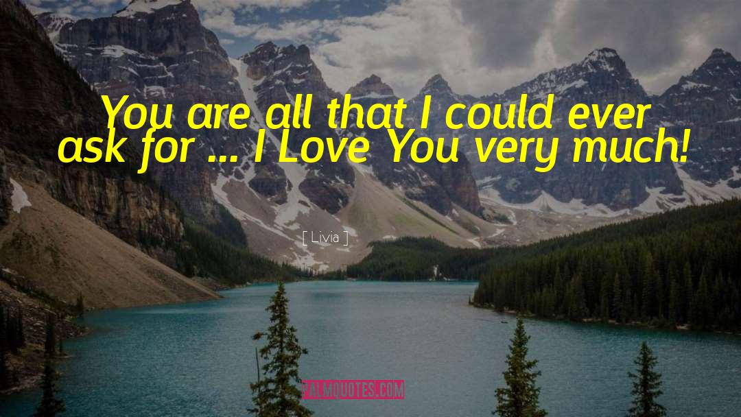 Livia Quotes: You are all that I