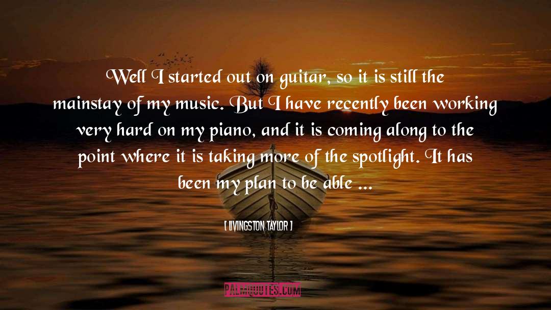 Livingston Taylor Quotes: Well I started out on