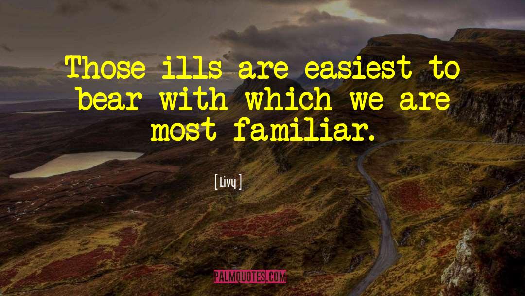 Livy Quotes: Those ills are easiest to