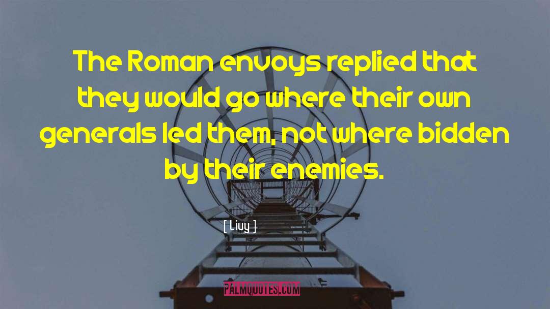 Livy Quotes: The Roman envoys replied that
