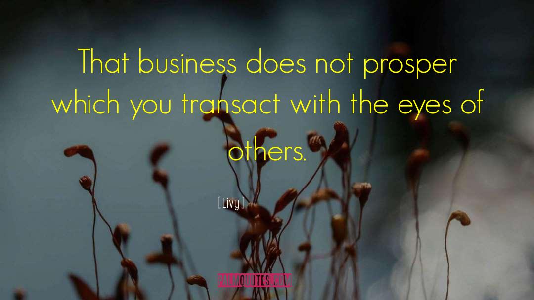 Livy Quotes: That business does not prosper