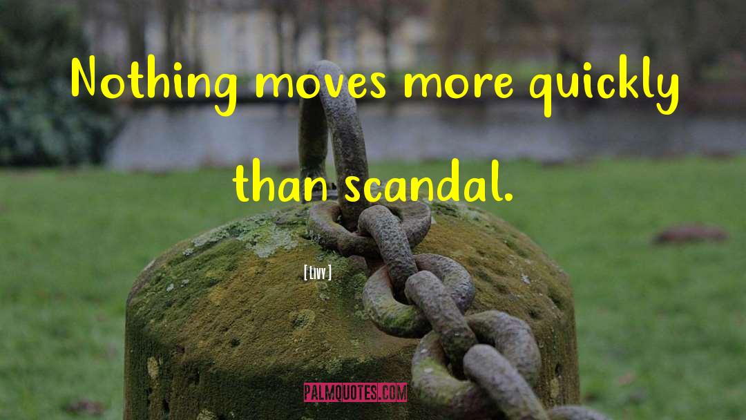 Livy Quotes: Nothing moves more quickly than